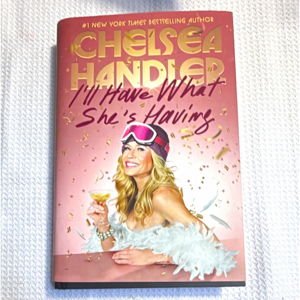 Chelsea Handler I'll Have What She's Having HC 2025 First Edition Dial Press